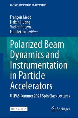 Polarized Beam Dynamics and Instrumentation in Particle Accelerators: Uspas Summer 2021 Spin Class Lectures