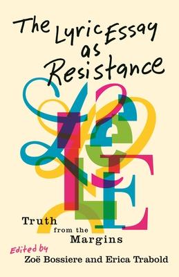 The Lyric Essay as Resistance: Truth from the Margins