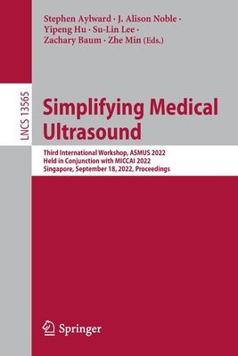 Simplifying Medical Ultrasound: Third International Workshop, Asmus 2022, Held in Conjunction with Miccai 2022, Singapore, September 18, 2022, Proceed