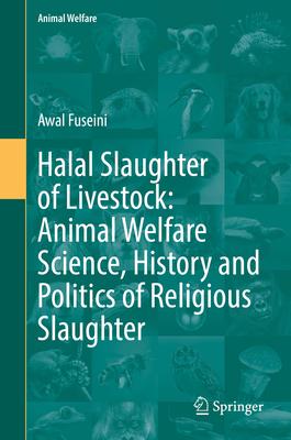 Halal Slaughter of Livestock: Animal Welfare Science, History and Politics of Religious Slaughter