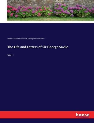 The Life and Letters of Sir George Savile: Vol. I