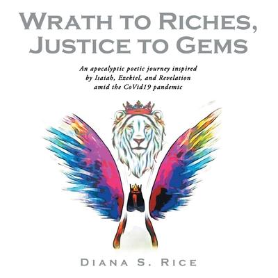 Wrath to Riches, Justice to Gems: An Apocalyptic Poetic Journey Inspired by Isaiah, Ezekiel, and Revelation Amid the Covid19 Pandemic