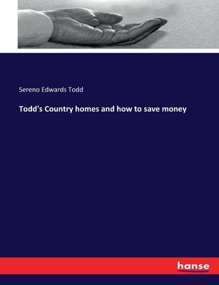 Todd’s Country homes and how to save money