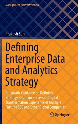 Defining Enterprise Data and Analytics Strategy: Pragmatic Guidance on Defining Strategy Based on Successful Digital Transformation Experience of Mult