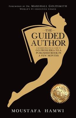 The Guided Author: A leader’s practical guide to go from idea to a published book in a few months