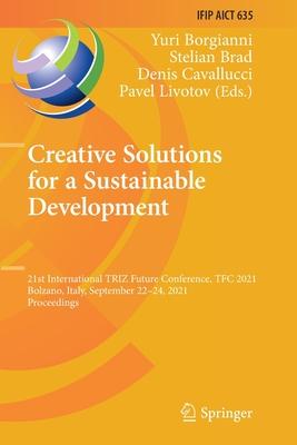 Creative Solutions for a Sustainable Development: 21st International TRIZ Future Conference, TFC 2021, Bolzano, Italy, September 22-24, 2021, Proceedi