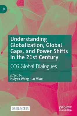 Ccg Global Dialogues: Understanding Globalization, Global Gaps, and Power Shifts in the 21st Century