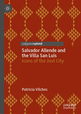 The Iconic Spaces of Salvador Allende: Structures of Memory and Legacy