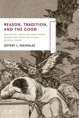 Reason, Tradition, and the Good: MacIntyre’s Tradition-Constituted Reason and Frankfurt School Critical Theory