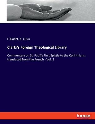 Clark’s Foreign Theological Library: Commentary on St. Paul’s First Epistle to the Corinthians; translated from the French - Vol. 2