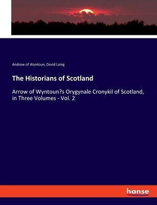 The Historians of Scotland: Arrow of Wyntoun’s Orygynale Cronykil of Scotland, in Three Volumes - Vol. 2