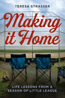 Making It Home: Life Lessons from a Season of Little League