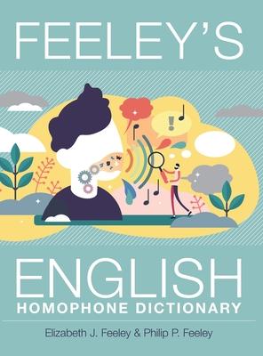 Feeley’s English Homophone Dictionary