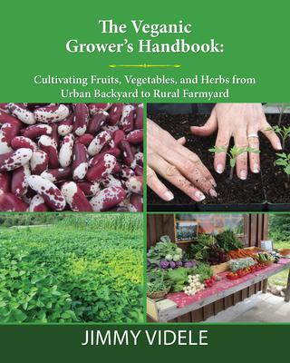 The Veganic Grower’s Handbook: Cultivating Fruits, Vegetables and Herbs from Urban Backyard to Rural Farmyard