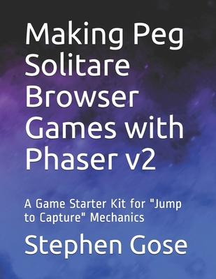 Making Peg Solitare Browser Games with Phaser v2: A Game Starter Kit for Jump to Capture Mechanics