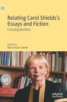 Relating Carol Shields’s Essays and Fiction: Crossing Borders
