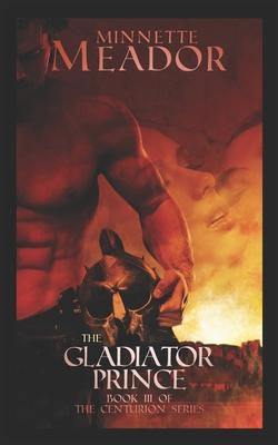 The Gladiator Prince: (Book III of The Centurion Series)