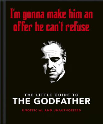 The Little Book of the Godfather: I’m Gonna Make Him an Offer He Can’t Refuse