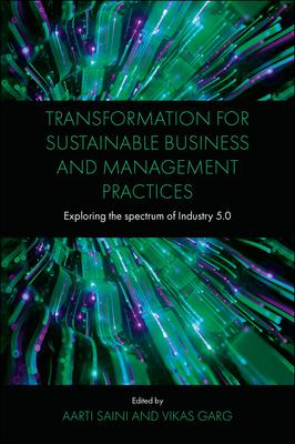 Transformation for Sustainable Business and Management Practices: Exploring the Spectrum of Industry 5.0