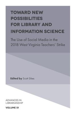 Toward New Possibilities for Library and Information Science: The Use of Social Media in the 2018 West Virginia Teachers’ Strike