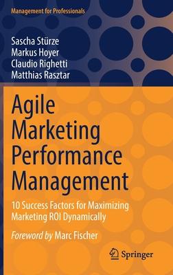 Agile Marketing Performance Management: 10 Success Factors for Maximizing Marketing Roi Dynamically