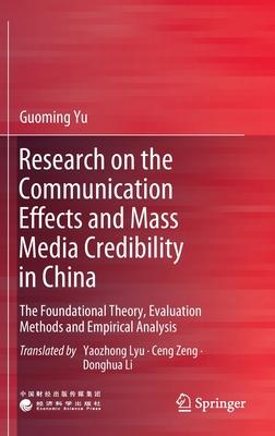 Research on the Communication Effects and Mass Media Credibility in China: The Foundational Theory, Evaluation Methods and Empirical Analysis