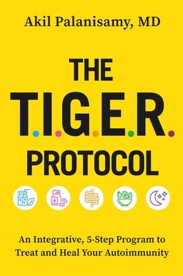The Tiger Protocol: An Integrative 5-Step Program to Treat and Heal Autoimmunity