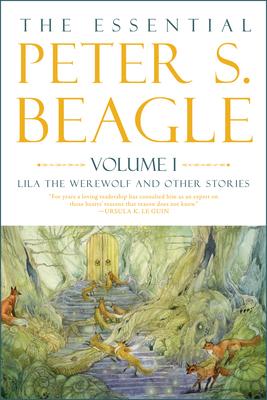 The Essental Peter S. Beagle, Volume 1: Lila the Werewolf and Other Stories
