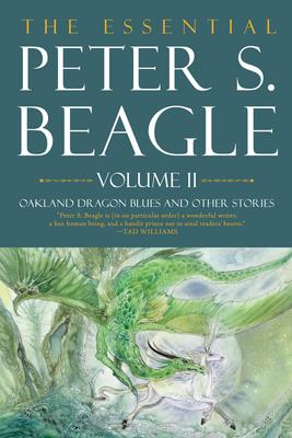 The Essental Peter S. Beagle, Volume 2: Oakland Dragon Blues and Other Stories