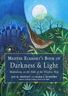 Meister Eckhart’s Book of Darkness & Light: Meditations on the Path of the Wayless Way