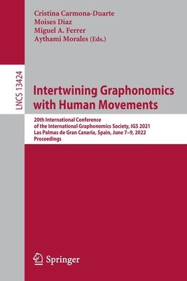 Intertwining Graphonomics with Human Movements: 20th International Conference of the International Graphonomics Society, Igs 2021, Las Palmas de Gran