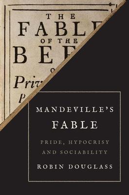 Mandeville’s Fable: Pride, Hypocrisy, and Sociability