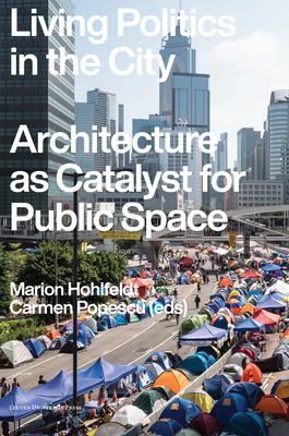 Living Politics in the City: Architecture as Catalyst for Public Space