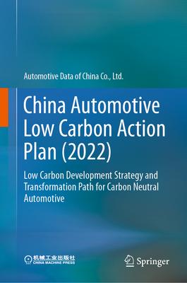 China Automobile Low Carbon Action Plan (2022): For Carbon Neutrality Low Carbon Development Strategies and Transformation Pathways of Automotive Indu