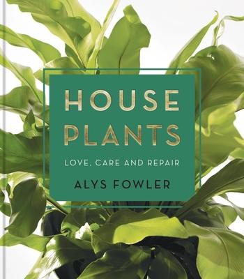 House Plants: Love, Care and Repair