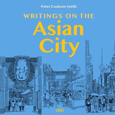 Writings on the Asian City: Framing an Inclusive Approach to Urban Design