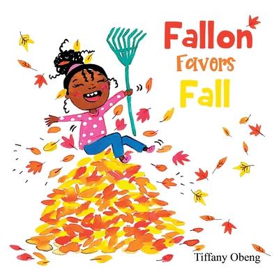 Fallon Favors Fall: A Wonderful Children’s Book about Fall