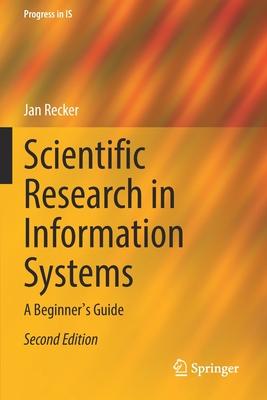 Scientific Research in Information Systems: A Beginner’s Guide