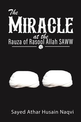 The Miracle at the Rauza of Rasool Allah SAWW
