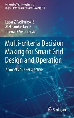 Multi-Criteria Decision Making for Smart Grid Design and Operation: A Society 5.0 Perspective