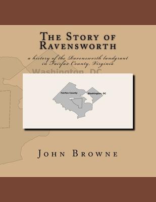 The Story of Ravensworth: a history of the Ravensworth landgrant in Fairfax County, Virginia