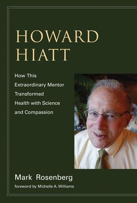 Howard Hiatt: How This Extraordinary Mentor Transformed Health with Science and Compassion