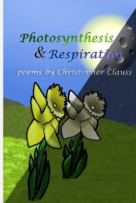 Photosynthesis & Respiration: Poems by Christopher Clauss