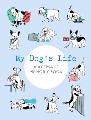My Dog’s Life: A Keepsake Memory Book