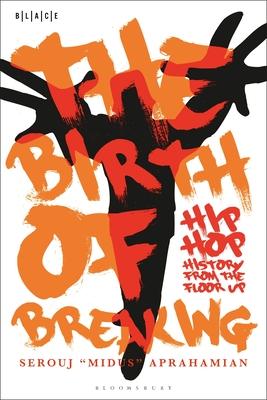 The Birth of Breaking: Hip Hop History from the Floor Up