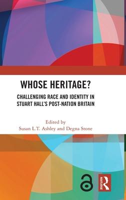 Whose Heritage?: Challenging Race and Identity in Stuart Hall’s Post-Nation Britain