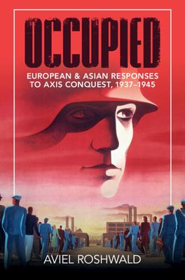 Occupied: European and Asian Responses to Axis Conquest, 1937-1945