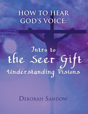 How To Hear God’s Voice: Intro to the Seer Gift- Understanding Visions