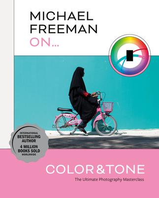 Michael Freeman on Color and Tone: The Ultimate Photography Masterclass