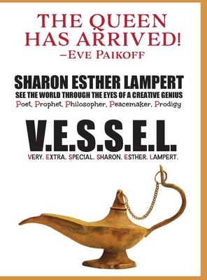 V.E.S.S.E.L. Very. Extra. Special. Sharon. Esther. Lampert: See the World Through the Eyes of a Creative Genius